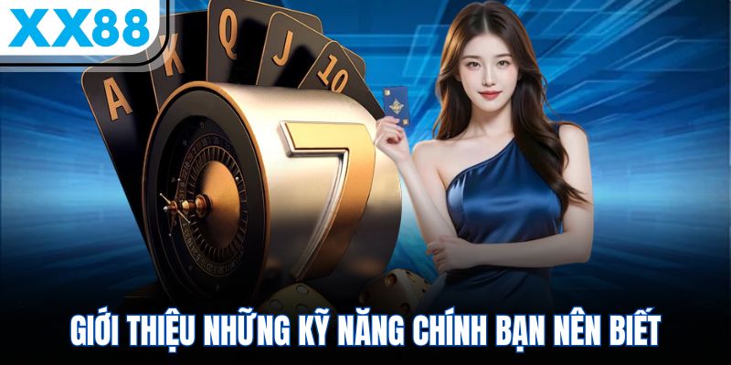 Chiến Thuật Chơi Roulette - Nâng Cao Cơ Hội Thắng Lớn 2 Giới thiệu những kỹ năng chính bạn nên biết