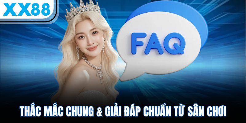 Thắc mắc chung & giải đáp chuẩn từ sân chơi